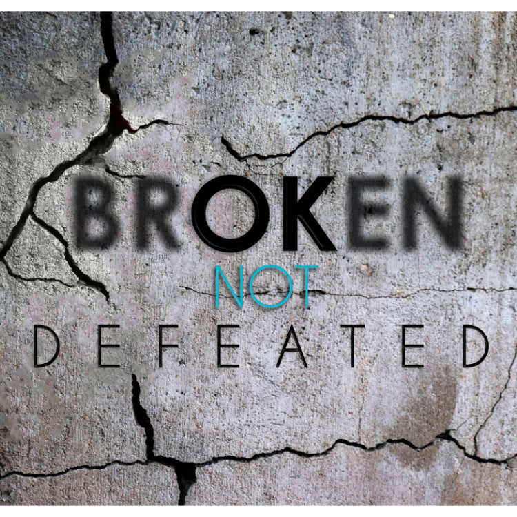 Broken Not Defeated '22